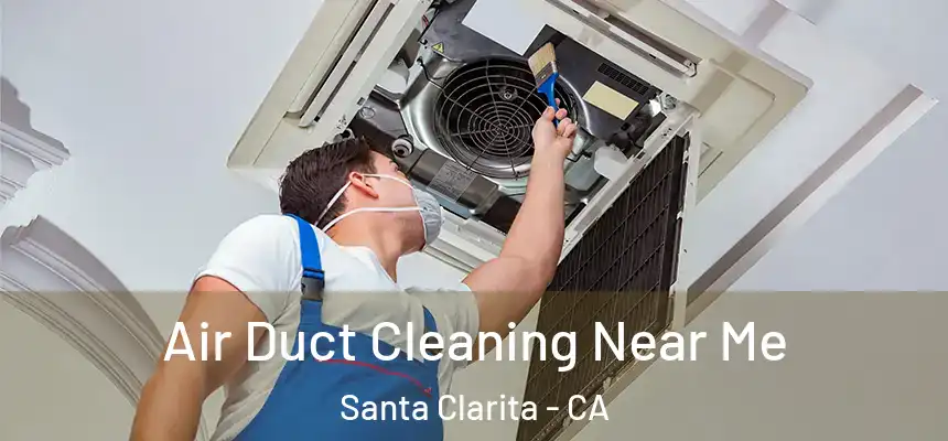 Air Duct Cleaning Near Me Santa Clarita - CA