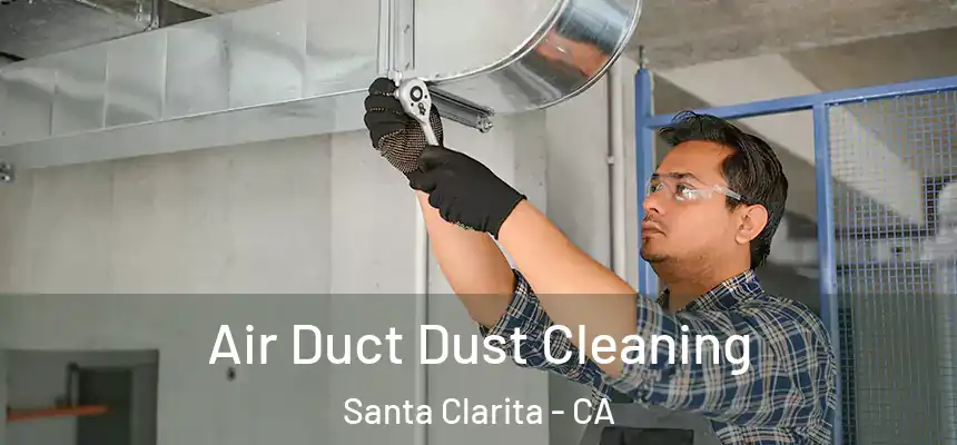 Air Duct Dust Cleaning Santa Clarita - CA