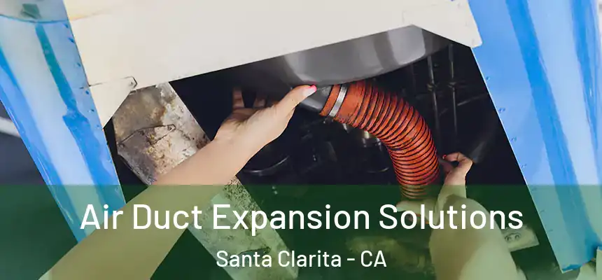 Air Duct Expansion Solutions Santa Clarita - CA