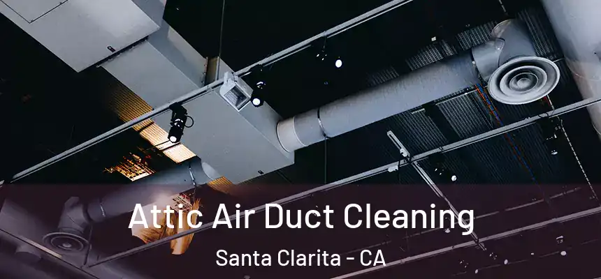 Attic Air Duct Cleaning Santa Clarita - CA