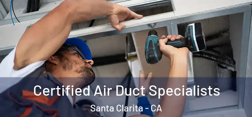 Certified Air Duct Specialists Santa Clarita - CA