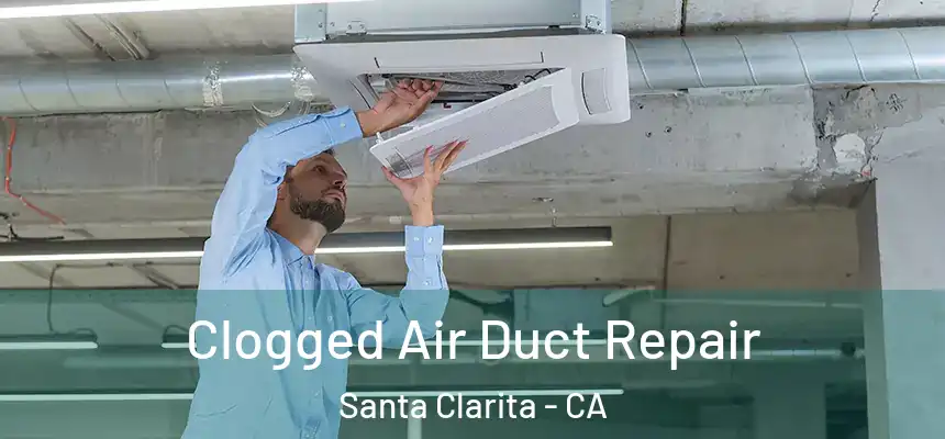 Clogged Air Duct Repair Santa Clarita - CA