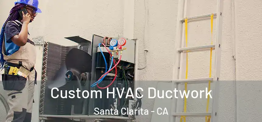Custom HVAC Ductwork Santa Clarita - CA