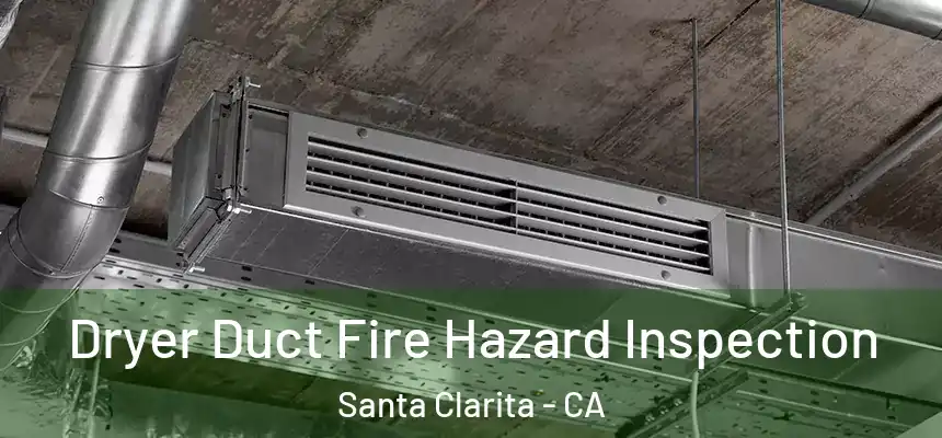  Dryer Duct Fire Hazard Inspection Santa Clarita - CA