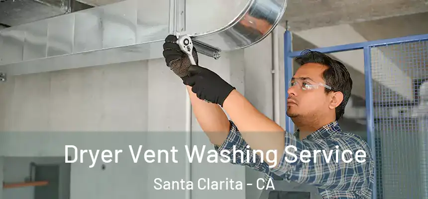 Dryer Vent Washing Service Santa Clarita - CA