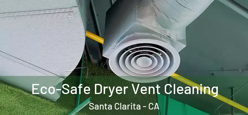 Eco-Safe Dryer Vent Cleaning Santa Clarita - CA