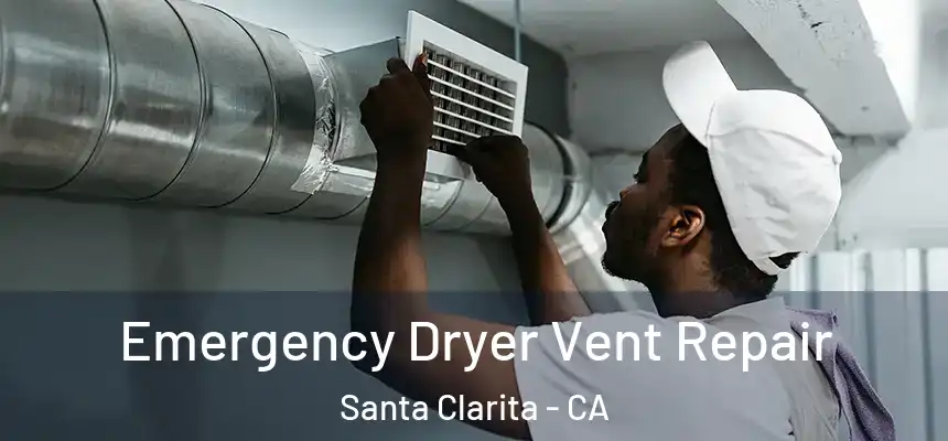Emergency Dryer Vent Repair Santa Clarita - CA