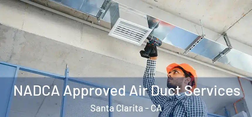  NADCA Approved Air Duct Services Santa Clarita - CA