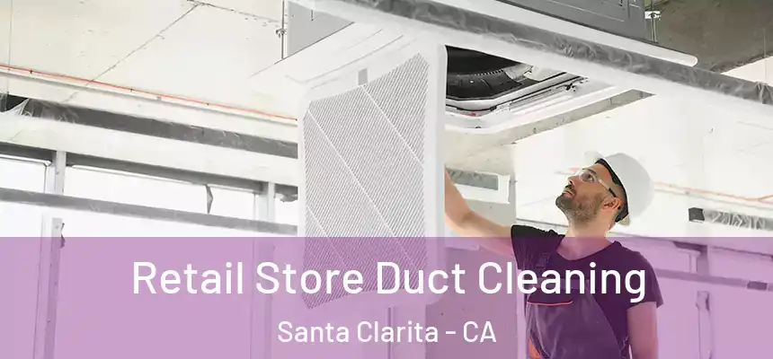 Retail Store Duct Cleaning Santa Clarita - CA