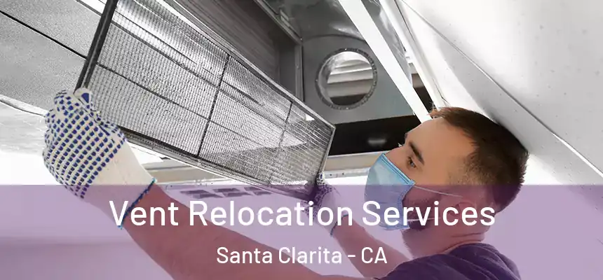  Vent Relocation Services Santa Clarita - CA