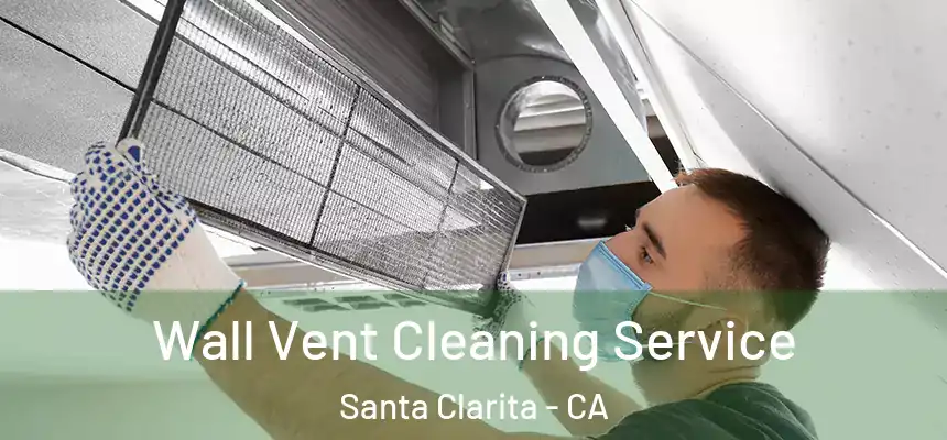 Wall Vent Cleaning Service Santa Clarita - CA