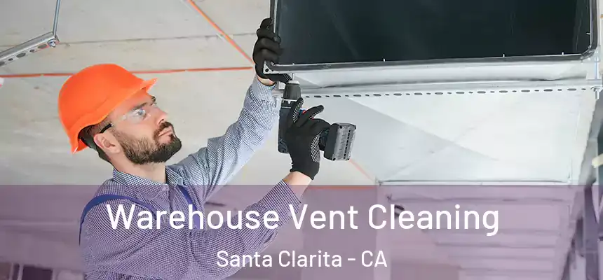 Warehouse Vent Cleaning Santa Clarita - CA